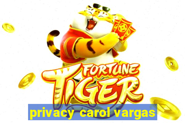 privacy carol vargas